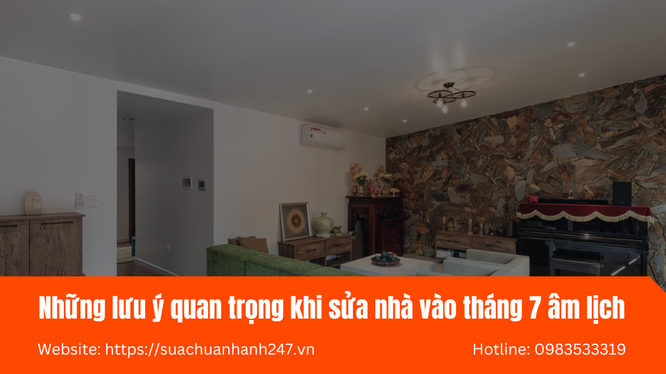 Những lưu ý quan trọng khi sửa nhà vào tháng 7 âm lịch
