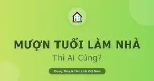 Mượn Tuổi Làm Nhà Thì Ai Cúng