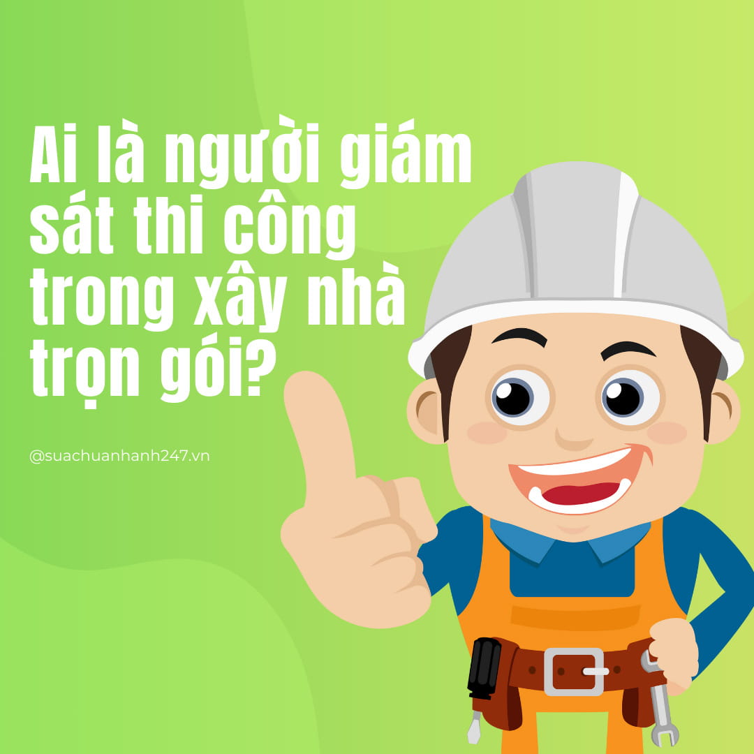 Ai là người giám sát thi công