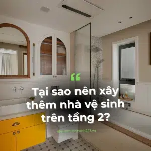 Tại sao nên xây thêm nhà vệ sinh trên tầng 2?