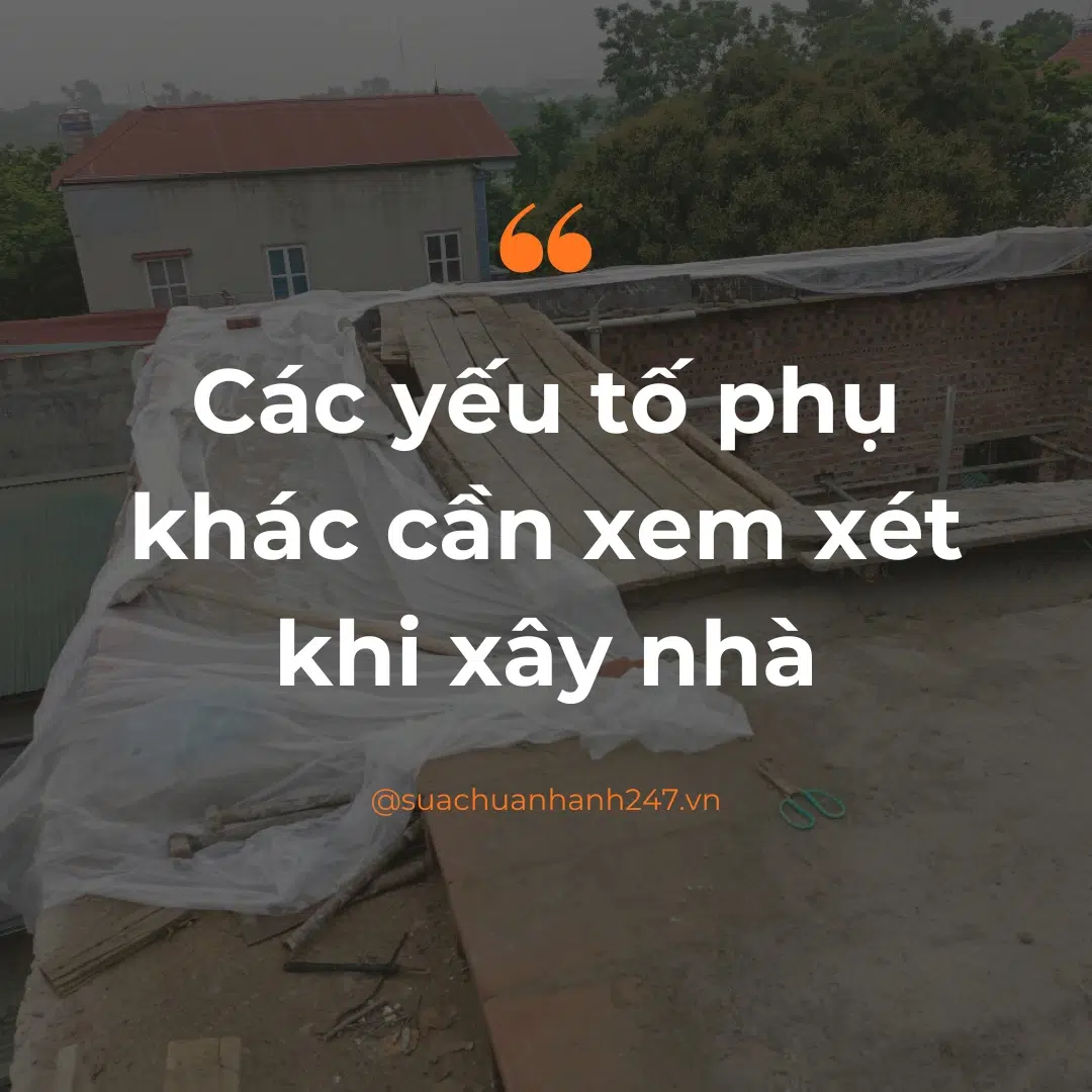 Các yếu tố phụ khác cần xem xét khi xây nhà